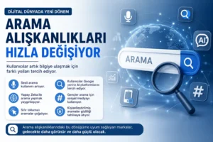 Arama Alışkanlıkları 2026’da Nasıl Değişecek?